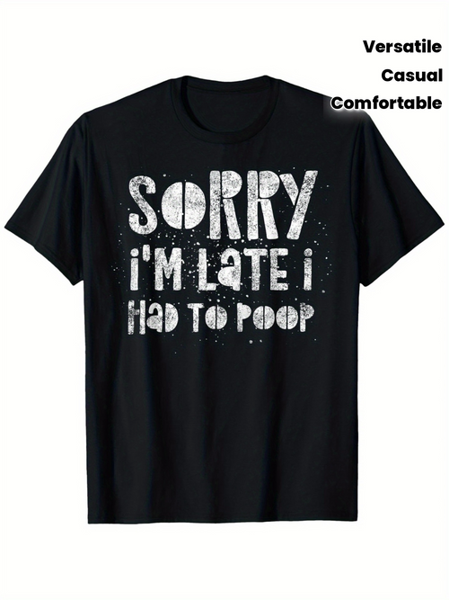 Men's Graphic T-Shirt Sorry Im Late I Had To Poop White Grunge Paint Print Casual T Shirt