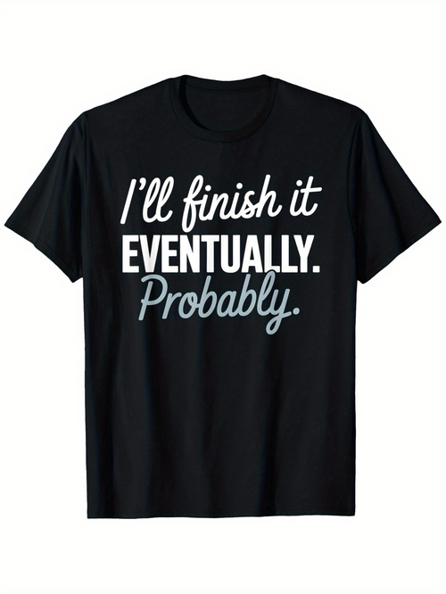 Men's Graphic T-Shirt Ill Finish It Eventually Probably Playful Motivational Quote On Black T Shirt
