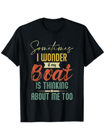 Men's Graphic T-Shirt Sometimes I Wonder If My Boat Is Thinking About Me Too Colorful Text Statement Boat
