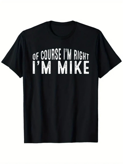 Men's Graphic T-Shirt Of Course Im Right Im Mike Bold Letters On Black Shirt T Shirt