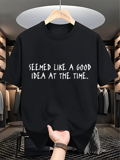 Men's Graphic T-Shirt Seemed Like A Good Idea At The Time Bold Letters On Solid Cotton Black T Shirt