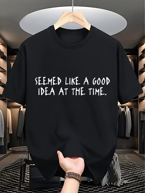 Men's Graphic T-Shirt Seemed Like A Good Idea At The Time Bold Letters On Solid Cotton Black T Shirt