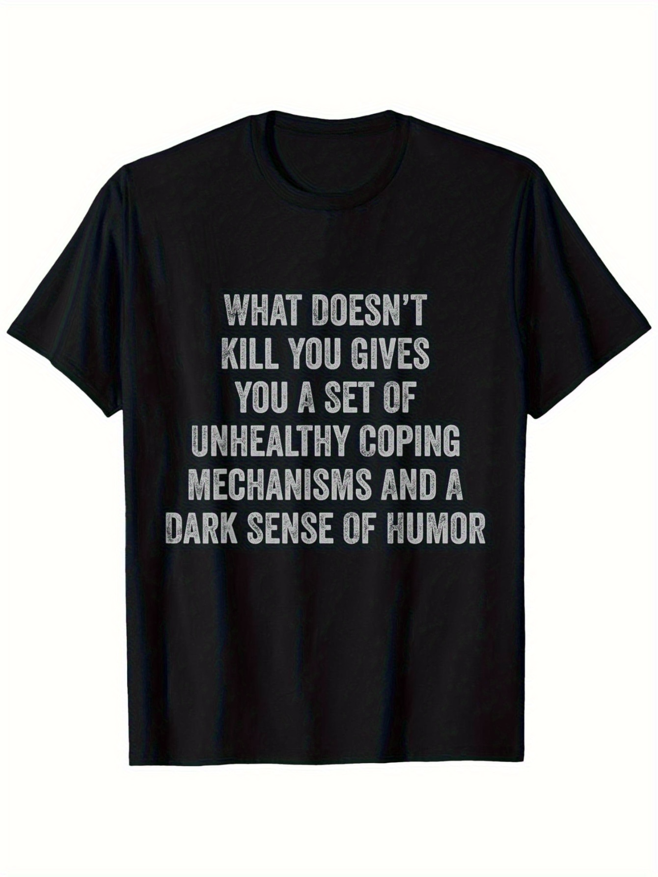 Men's Graphic T-Shirt What Doesnt Kill You Gives You Unhealthy Coping Mechanisms And Humor Saying