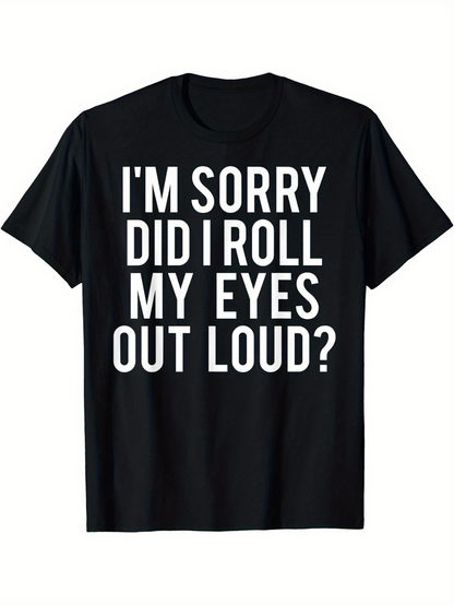 Men's Graphic T-Shirt Im Sorry Did I Roll My Eyes Out Loud Bold Statement Graphic T Shirt