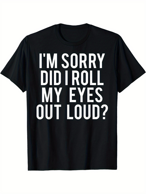 Men's Graphic T-Shirt Im Sorry Did I Roll My Eyes Out Loud Bold Statement Graphic T Shirt