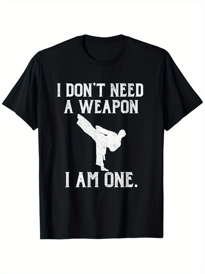 Men's Graphic T-Shirt I Dont Need A Weapon I Am One Martial Arts Kick Silhouette