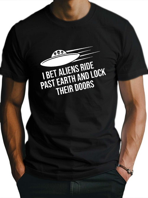 Men's Graphic T-Shirt I Bet Aliens Ride Fast Past Earth Locking Doors Spaceship