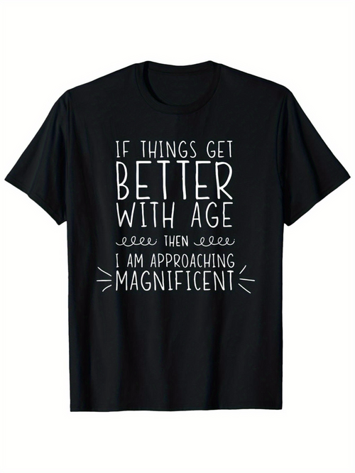 Men's Graphic T-Shirt If Things Get Better With Age Approaching Magnificent Statement Design