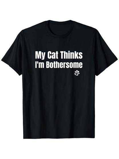 Men's Graphic T-Shirt My Cat Thinks Im Bothersome Playful White Typography On Plain Black T Shirt