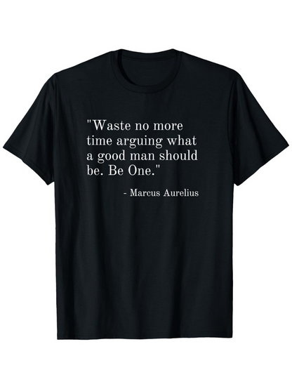 Men's Graphic T-Shirt Waste No More Time Arguing What A Good Man Should Be Inspirational Quote T Shirt