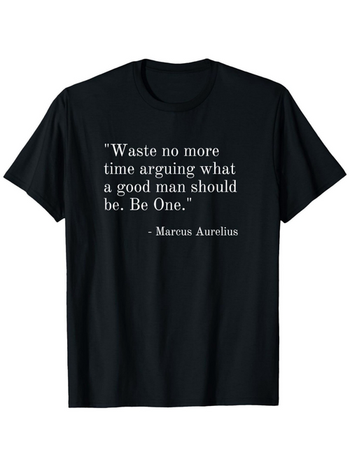 Men's Graphic T-Shirt Waste No More Time Arguing What A Good Man Should Be Inspirational Quote T Shirt