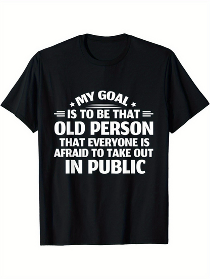 Men's Graphic T-Shirt My Goal Old Person Everyone Afraid To Take Out In Public T Shirt