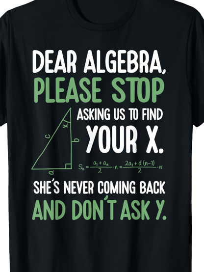 Men's Graphic T-Shirt Dear Algebra Please Stop Asking Us To Find Your X