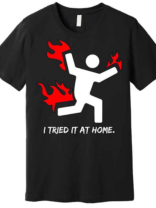Men's Graphic T-Shirt I Tried It At Home Burning Red Flames With Stick Figure