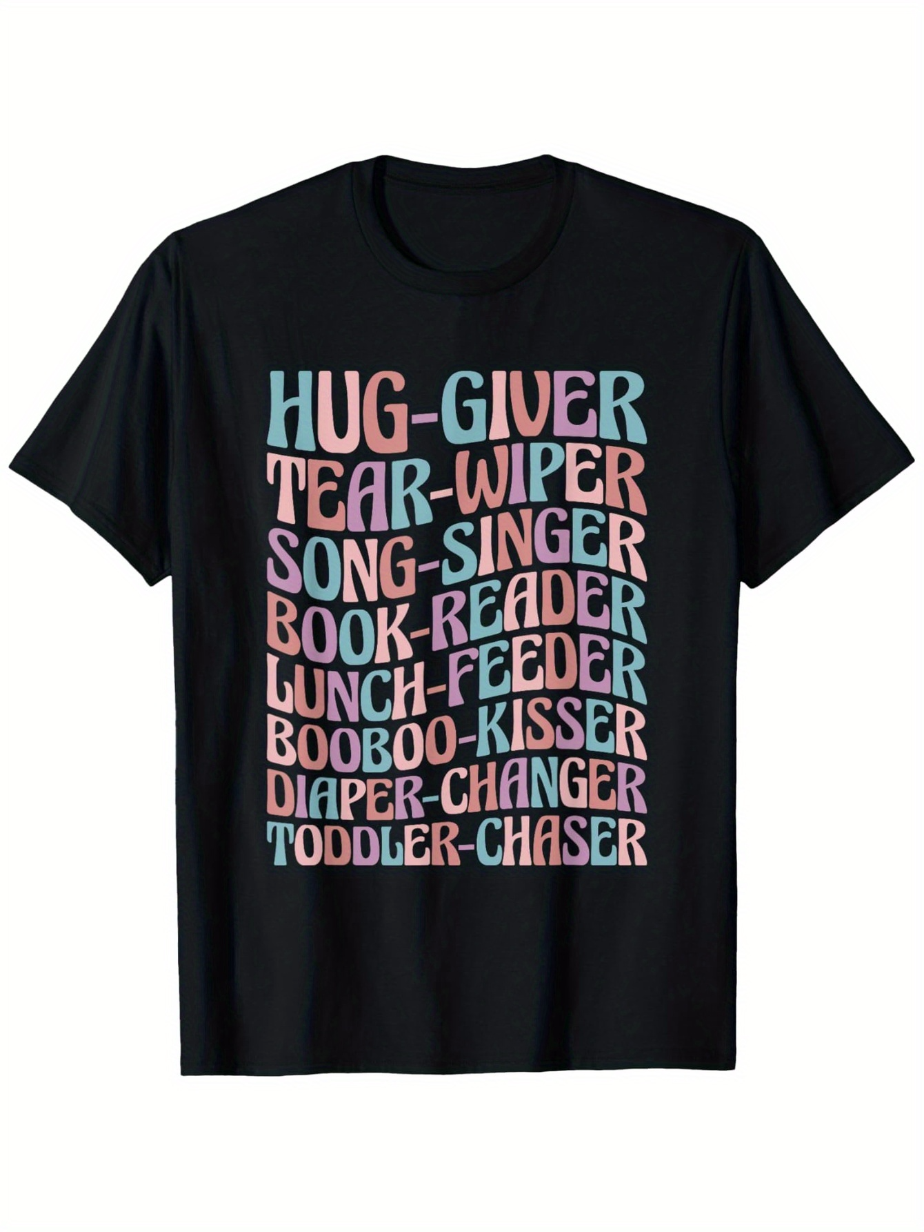 Men's Graphic T-Shirt Hug Giver Tear Wiper Song Singer Book Reader Lunch Feeder Booboo Kisser Diaper Changer Toddler Chaser Fun Words On Black Shirt