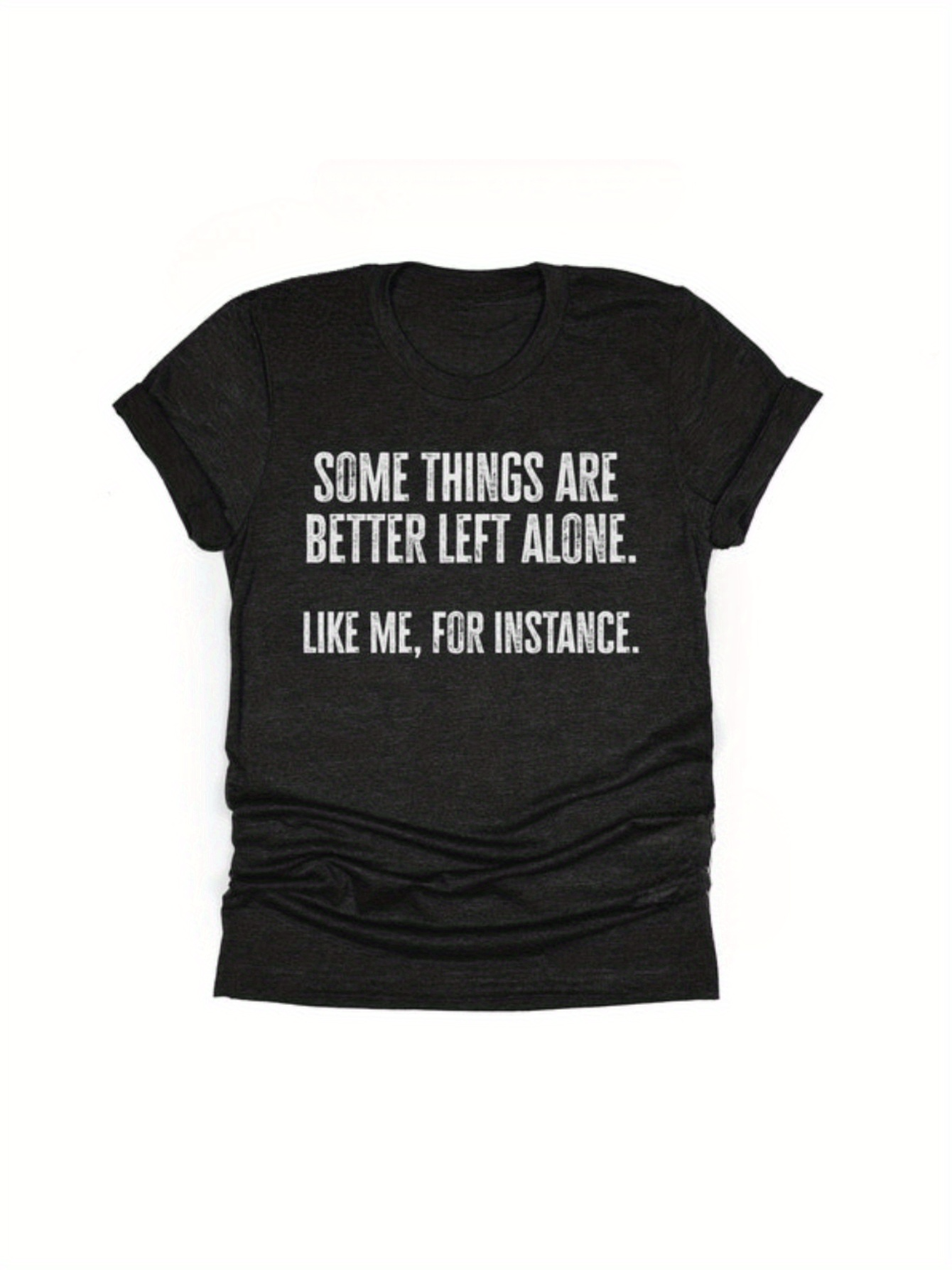 Men's Graphic T-Shirt Some Things Are Better Left Alone Like Me For Instance Minimalist Statement T Shirt