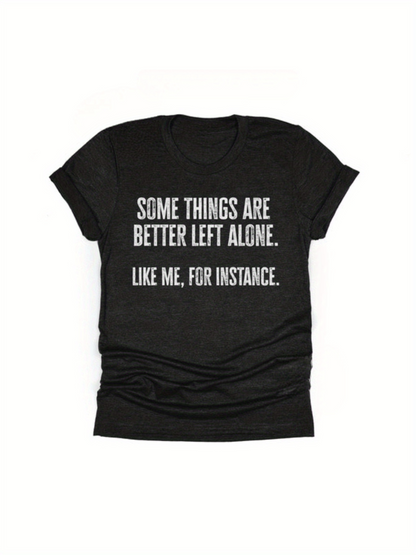 Men's Graphic T-Shirt Some Things Are Better Left Alone Like Me For Instance Minimalist Statement T Shirt