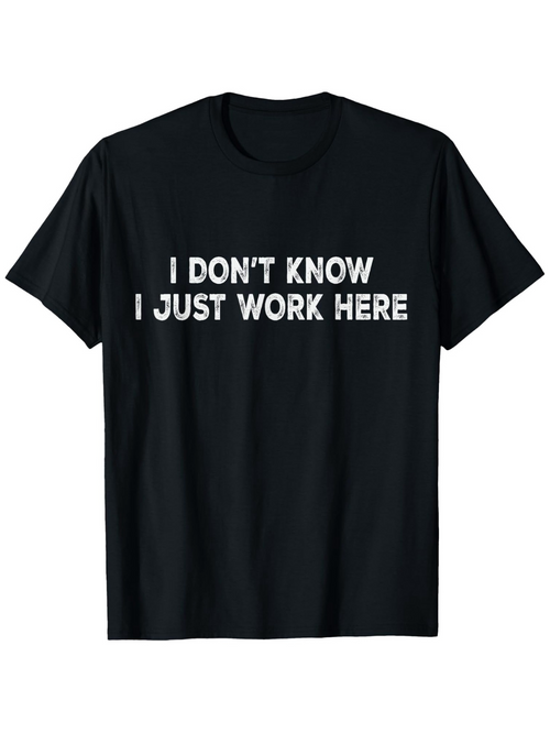Men's Graphic T-Shirt I Dont Know I Just Work Here Bold White Text Statement Shirt