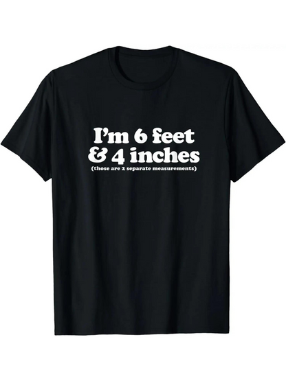 Men's Graphic T-Shirt Im 6 Feet And 4 Inches Witty Text Printed Black T Shirt