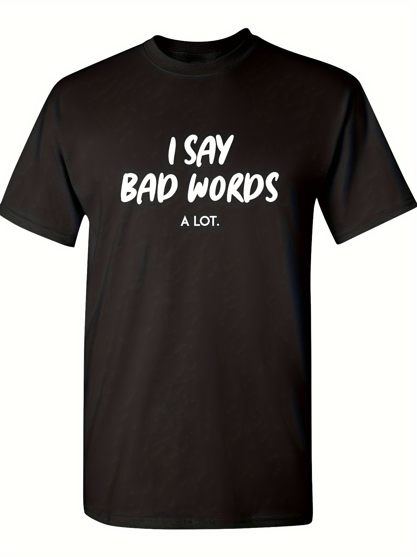 Men's Graphic T-Shirt I Say Bad Words A Lot Bold Slogan Typography Statement Shirt