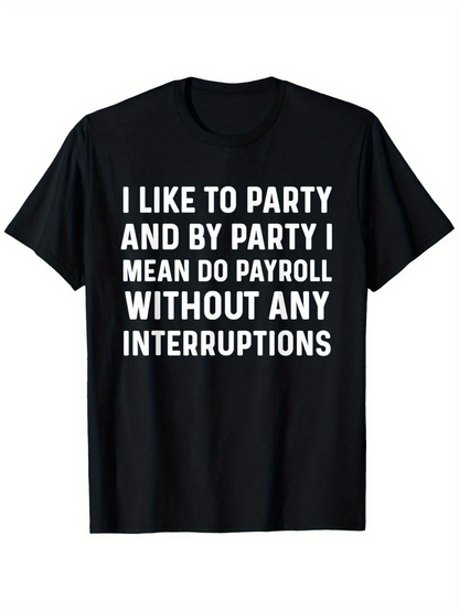 Men's Graphic T-Shirt I Like To Party Payroll Without Any Interruptions Black T Shirt