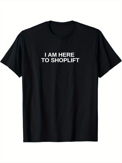 Men's Graphic T-Shirt I Am Here To Shoplift Bold White Text Statement Shirt