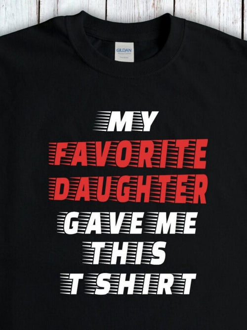 Men's Graphic T-Shirt My Favorite Daughter Gave Me This T Shirt Bold Block Text On Black Cotton T Shirt