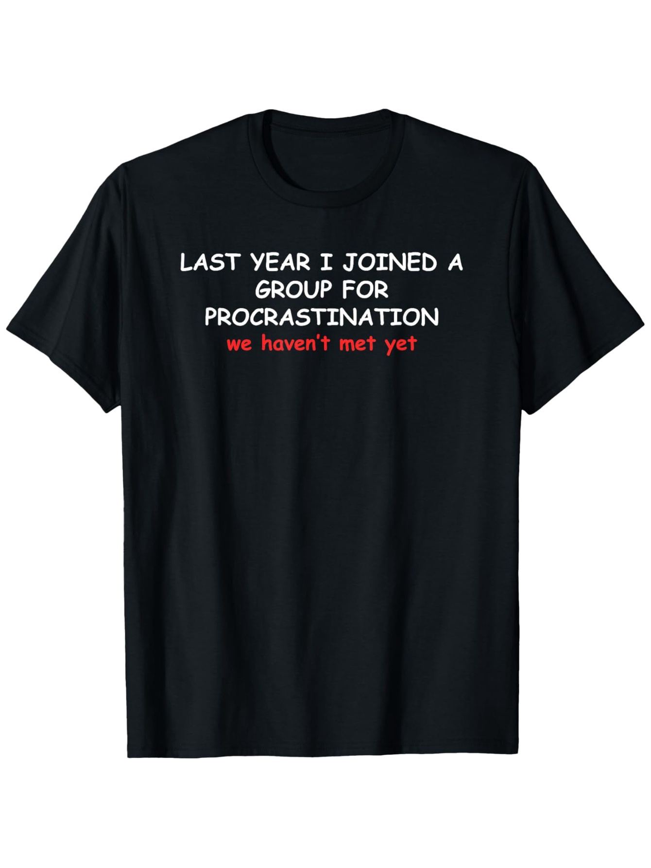 Men's Graphic T-Shirt Last Year I Joined A Group For Procrastination White Letters On Plain Black Tshirt