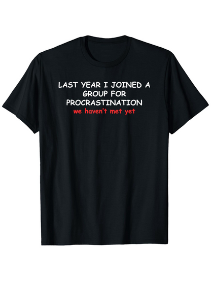 Men's Graphic T-Shirt Last Year I Joined A Group For Procrastination White Letters On Plain Black Tshirt