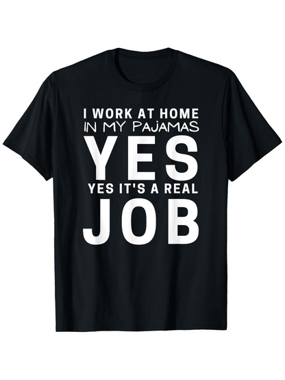 Men's Graphic T-Shirt I Work At Home In My Pajamas Yes Yes Its A Real Job Bold Statement Short Sleeve T Shirt