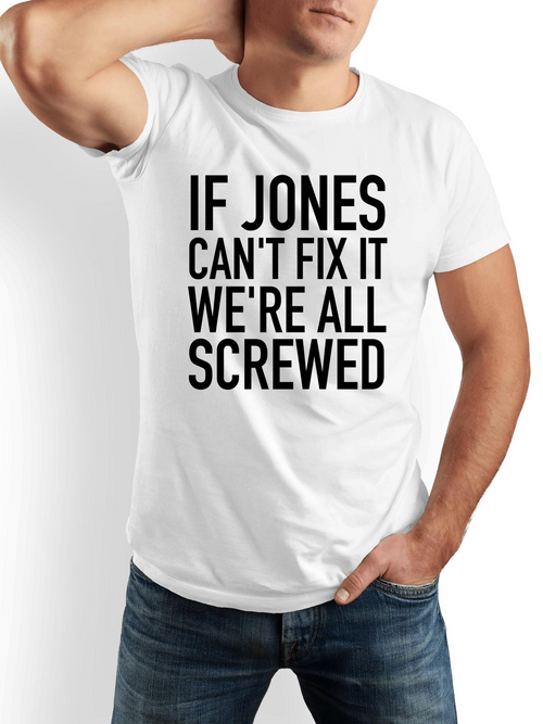 Men's Graphic T-Shirt If Jones Cant Fix It Were All Screwed Bold Monochrome Letters On White T Shirt