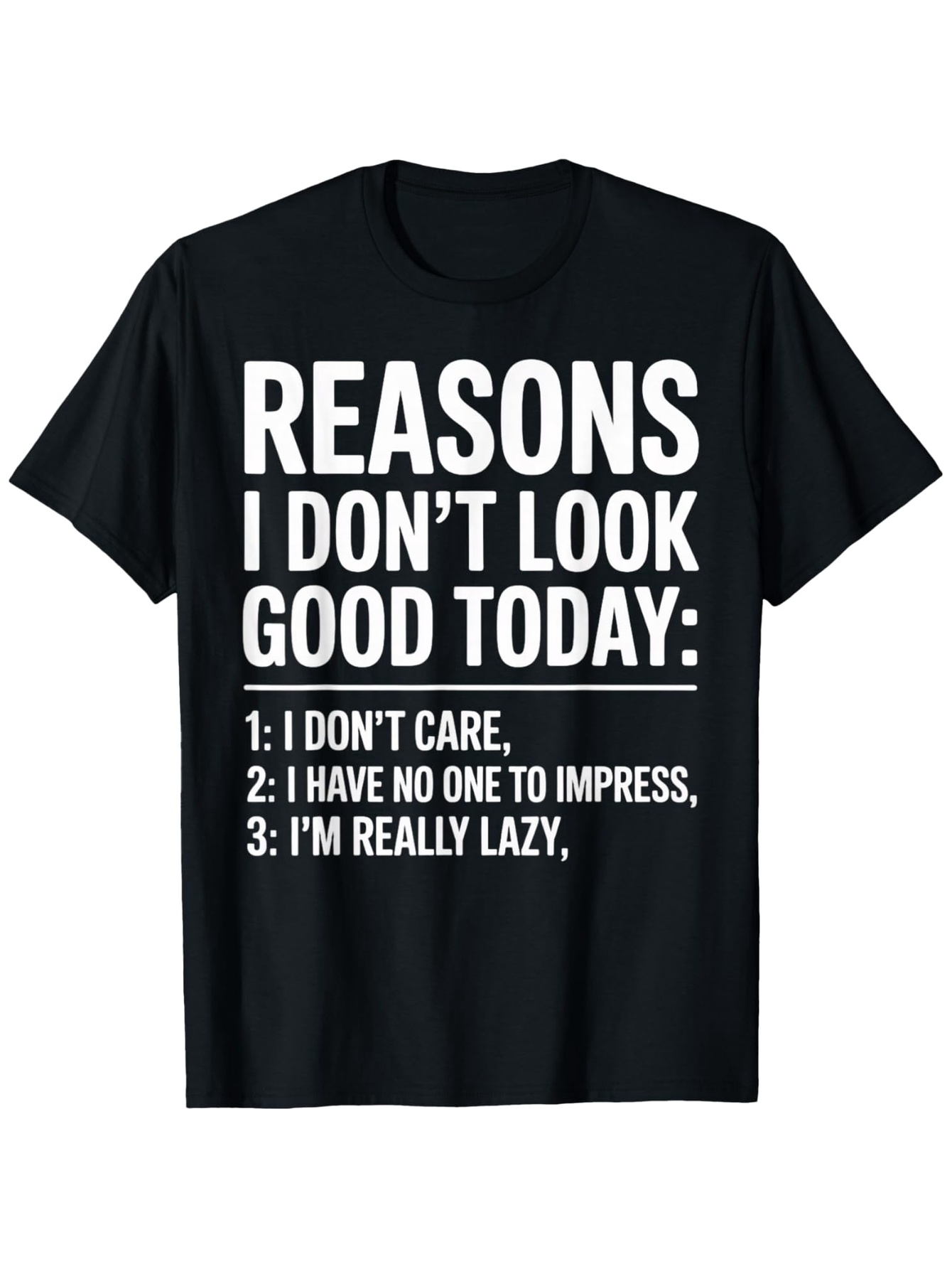 Men's Graphic T-Shirt Reasons I Dont Look Good Today Explanation Lazy Mood Black Tshirt