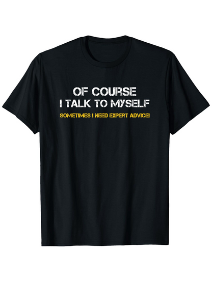 Men's Graphic T-Shirt Of Course I Talk To Myself Sometimes I Need Expert Advice Bold Motivational Quote Witty Typography T Shirt