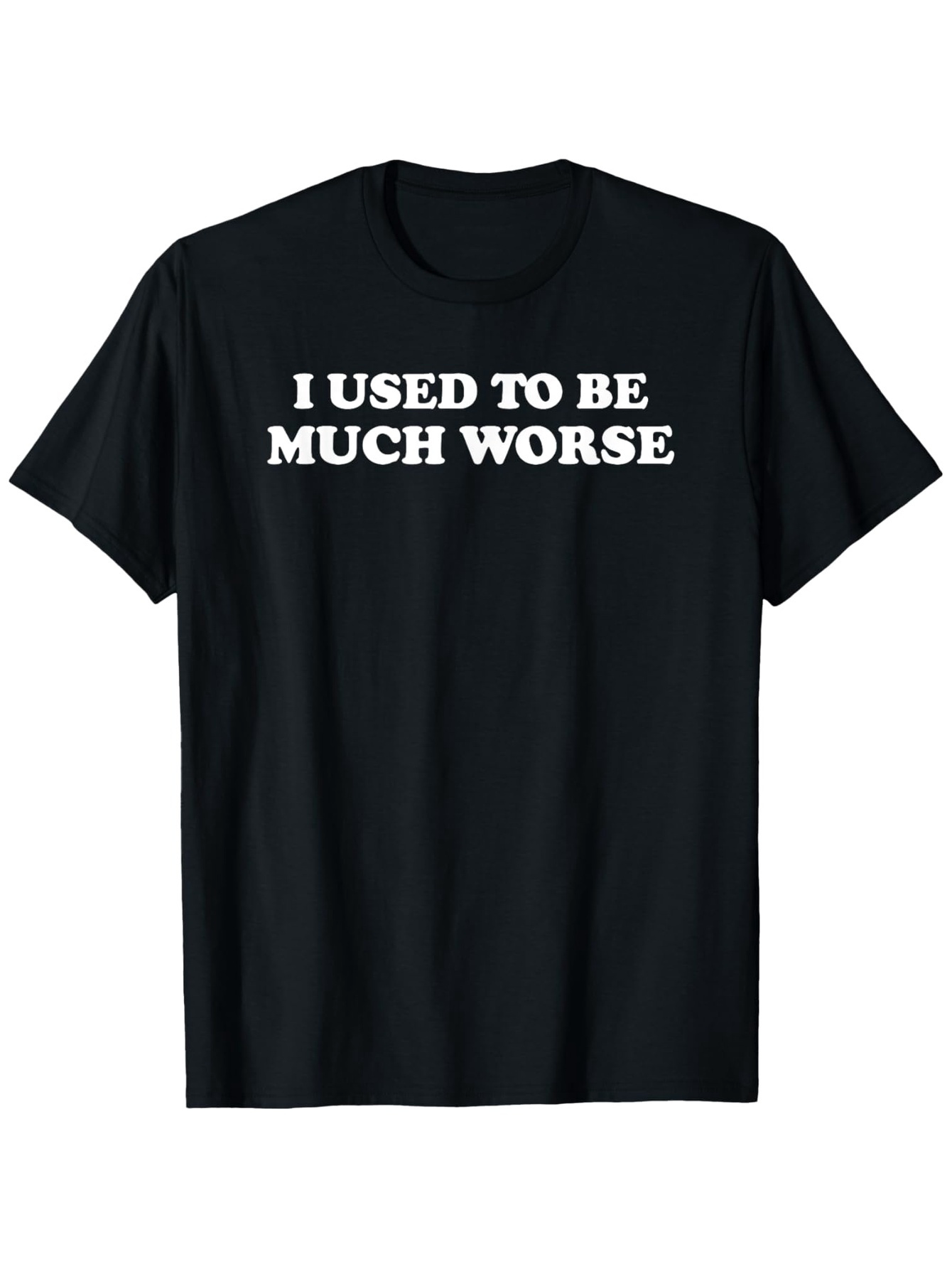 Men's Graphic T-Shirt I Used To Be Much Worse Bold White Text Statement T Shirt