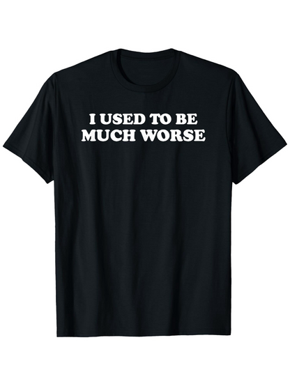 Men's Graphic T-Shirt I Used To Be Much Worse Bold White Text Statement T Shirt