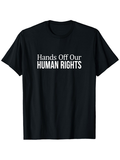 Men's Graphic T-Shirt Hands Off Our Human Rights Bold White Lettering Centered Statement