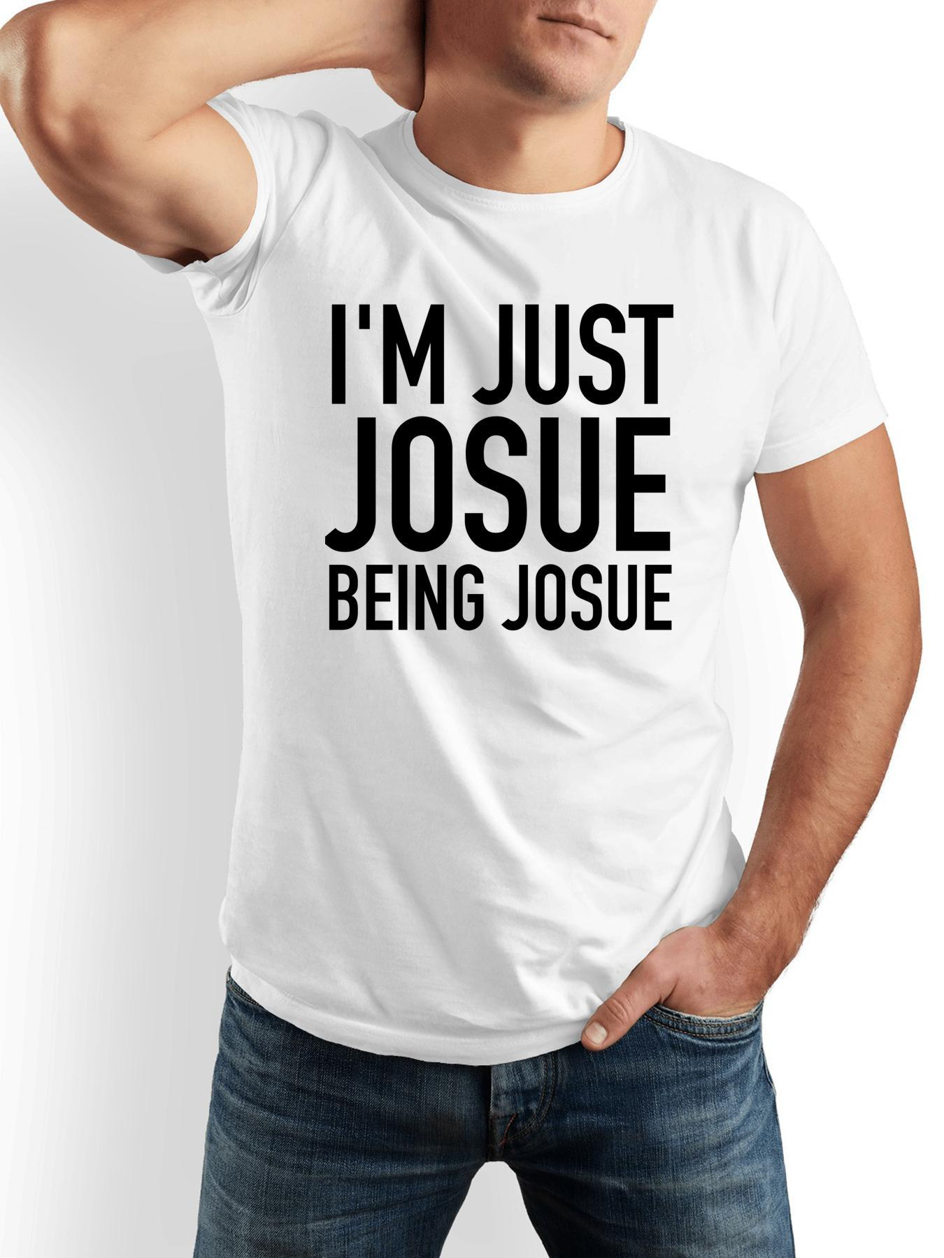 Men's Graphic T-Shirt Im Just Josue Being Josue Bold Statement T Shirt