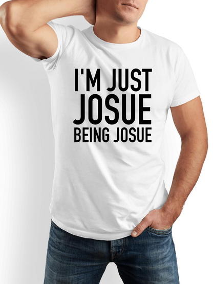 Men's Graphic T-Shirt Im Just Josue Being Josue Bold Statement T Shirt