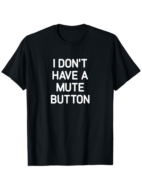 Men's Graphic T-Shirt I Dont Have A Mute Button Printed White Bold Letters Statement T Shirt