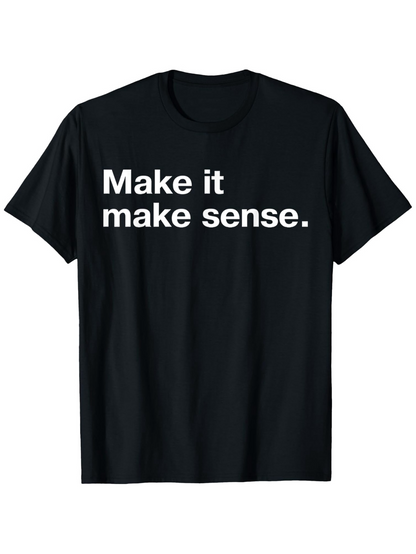 Men's Graphic T-Shirt Make It Make Sense Minimal Bold Text On Black Shirt