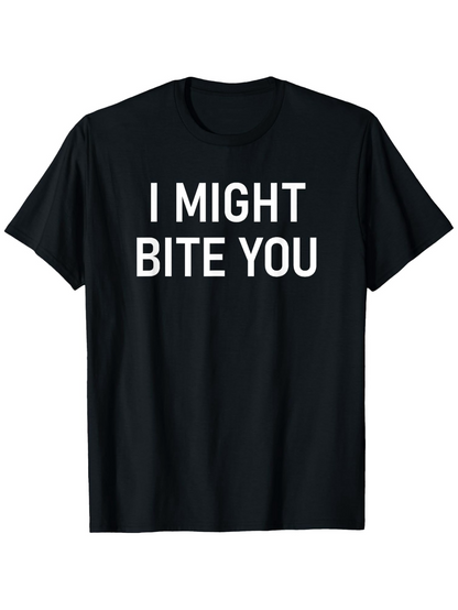 Men's Graphic T-Shirt I Might Bite You Bold All Caps White Lettering T Shirt