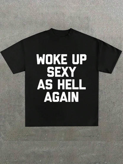 Men's Graphic T-Shirt Woke Up Sexy As Hell Again Bold White Text Statement Tee