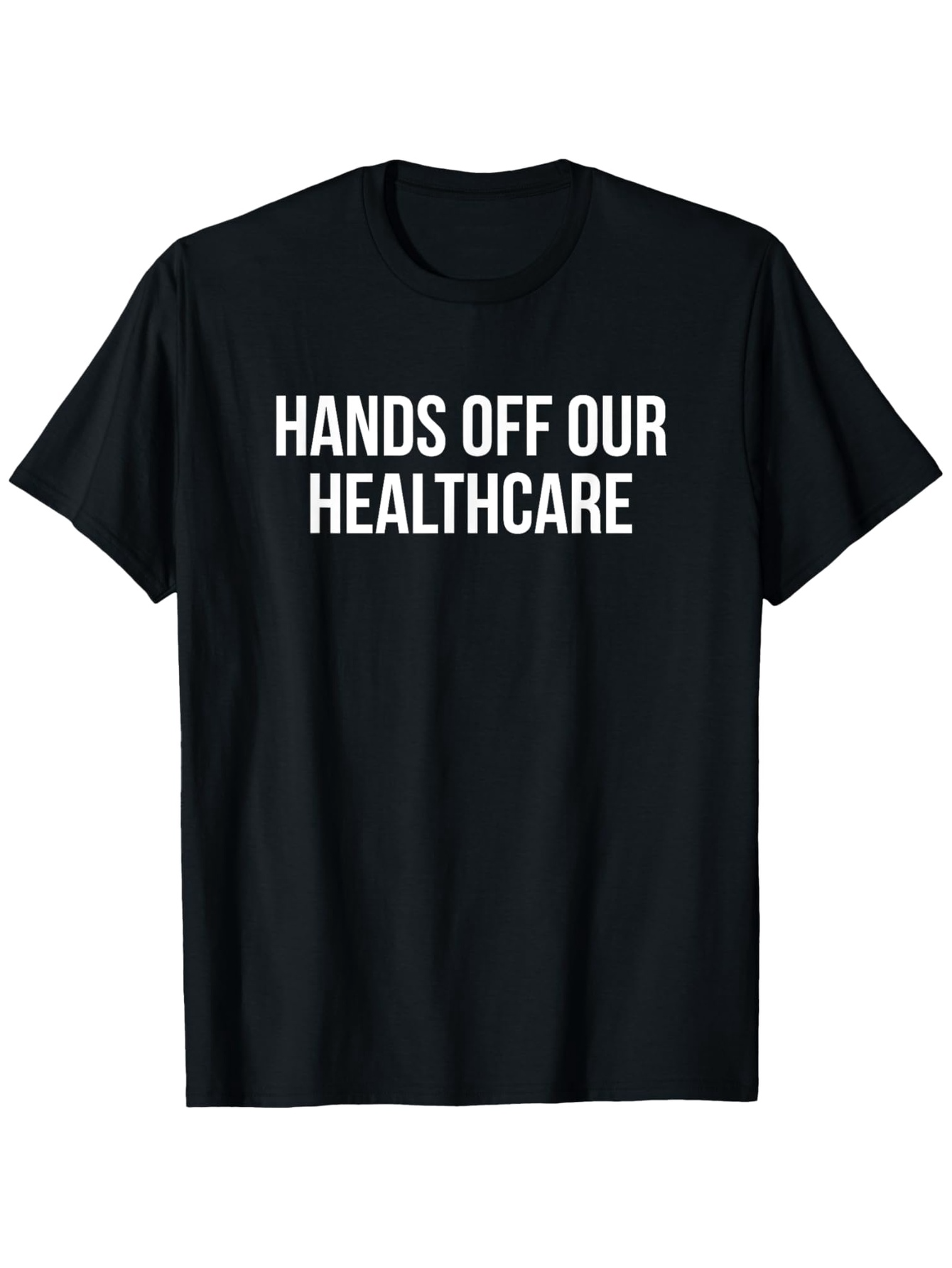 Men's Graphic T-Shirt Hands Off Our Healthcare Bold White Statement On Black T Shirt