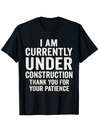 Men's Graphic T-Shirt I Am Currently Under Construction Thank You For Your Patience Bold White Statement Black Shirt