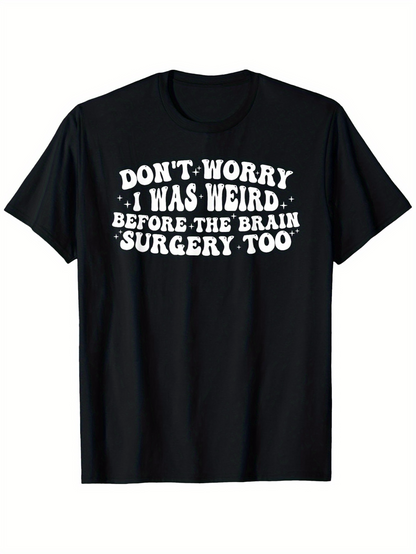 Men's Graphic T-Shirt Dont Worry I Was Weird Before The Brain Surgery Too Bold White Text Joke Tee
