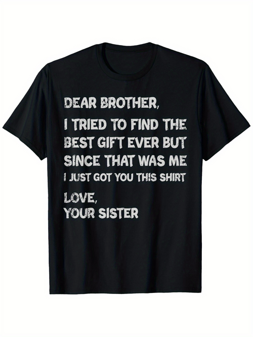 Men's Graphic T-Shirt Dear Brother I Tried To Find The Best Gift Ever But Since That Was Me Funny Letter Shirt
