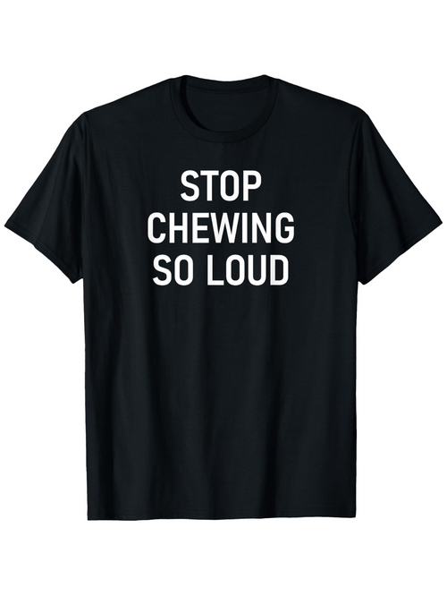 Men's Graphic T-Shirt Stop Chewing So Loud Bold White Text On Black Cotton Fabric T Shirt
