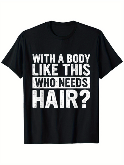 Men's Graphic T-Shirt With A Body Like This Who Needs Hair Bold White Statement On Black Shirt