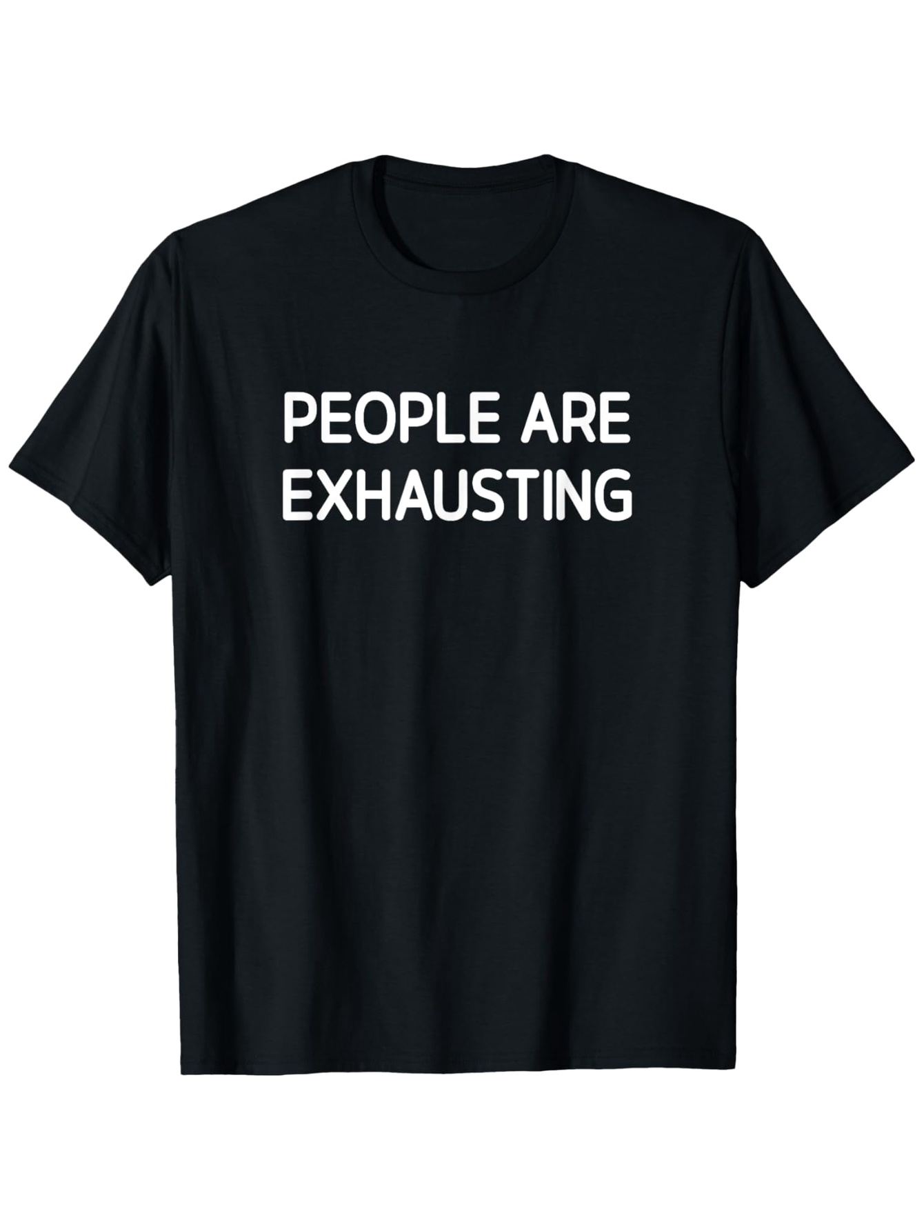 Men's Graphic T-Shirt People Are Exhausting Bold Statement White Letters On Classic Black Shirt