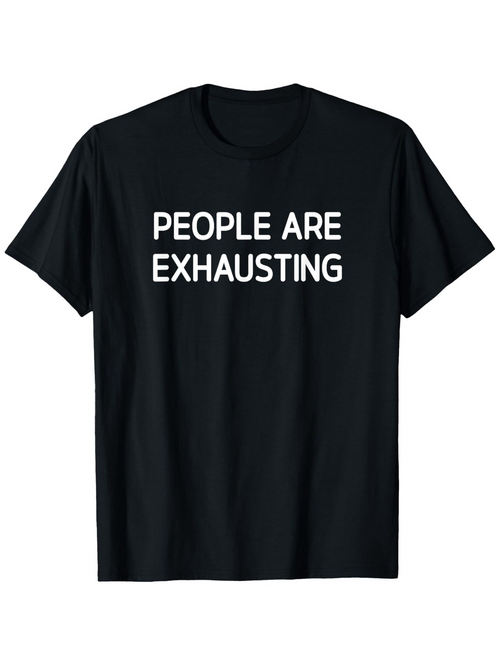 Men's Graphic T-Shirt People Are Exhausting Bold Statement White Letters On Classic Black Shirt